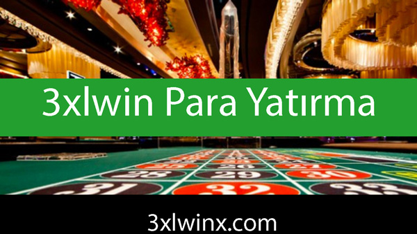 3xlwin para yatırma ehemmiyetiyle ön taraftadır.